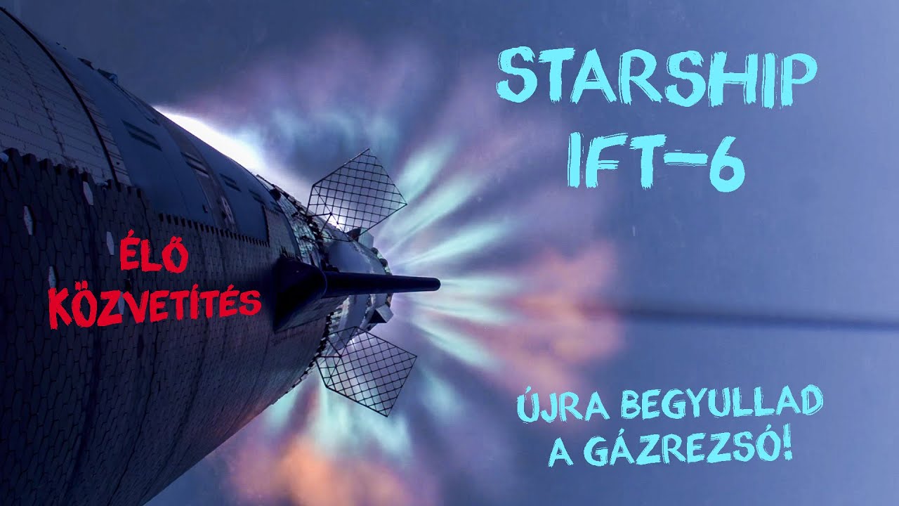 SpaceX Starship IFT-6 tesztrep&uuml;l&eacute;s  |  55. &Eacute;LŐ k&ouml;zvet&iacute;t&eacute;s  |  ŰRKUTAT&Aacute;S MAGYARUL