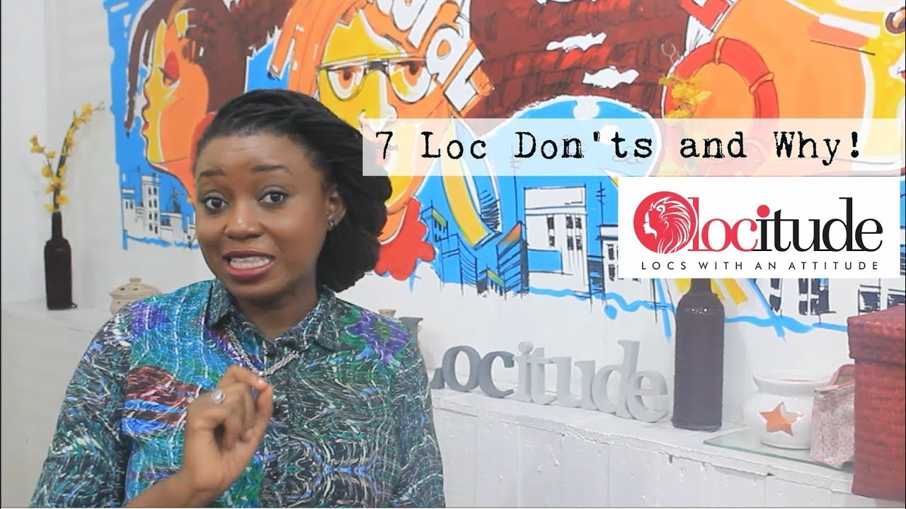 7 Loc Don'ts and Why!