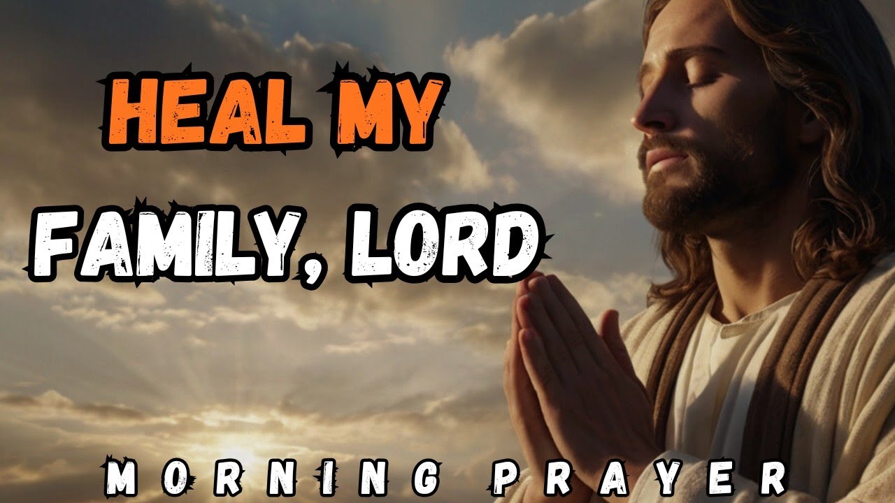 Morning Prayer for Family & Relationships | God Restore Peace, Love & Unity in Your Home Today