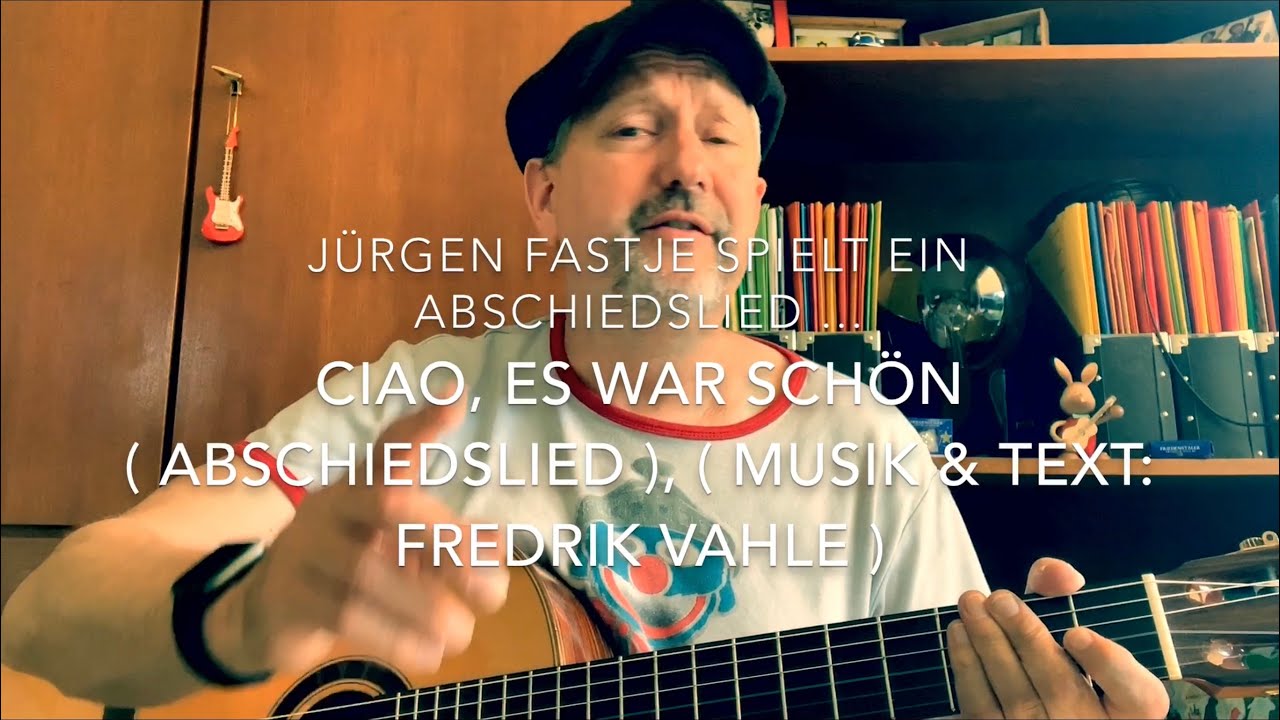 Ciao, es war schön ( Abschiedslied ) ( Musik & Text: Fredrik Vahle ) hier von Jürgen Fastje