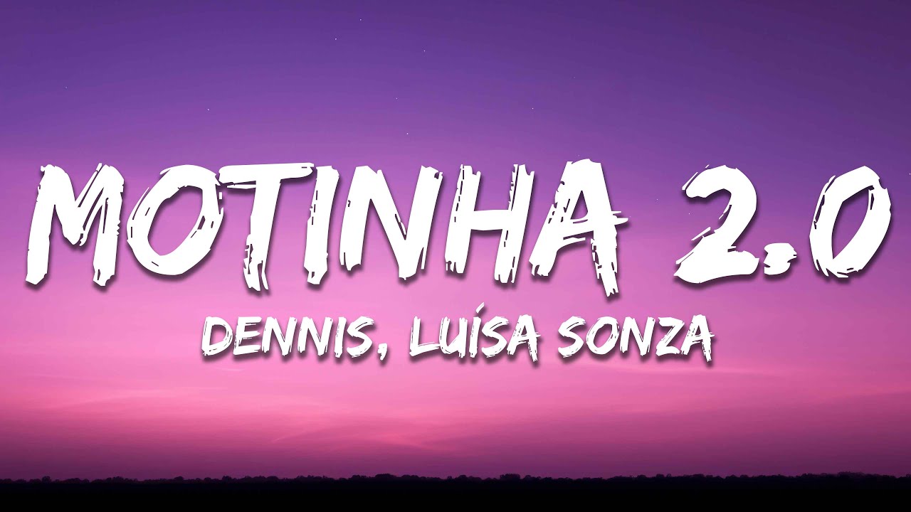 DenniS, Lu&iacute;sa Sonza - MOTINHA 2.0 (Mete Marcha) [Letra/Lyrics]