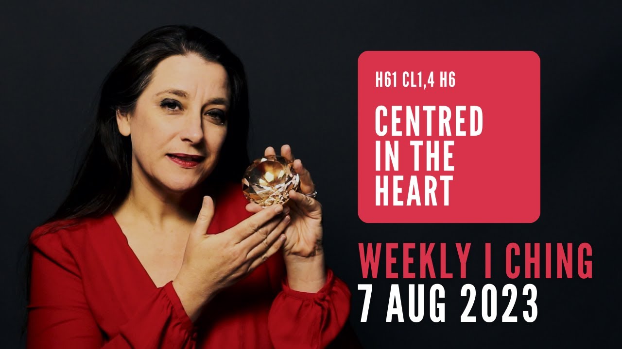 Centred in the Heart // Weekly I Ching 7-13 Aug 2023 // Hexagram 61 & 6