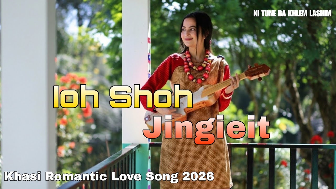 Ioh Shoh Jingieit ( Female Version)| Khasi Romantic Love Song 2026  | KI TUNE BA KHLEM LASHIM