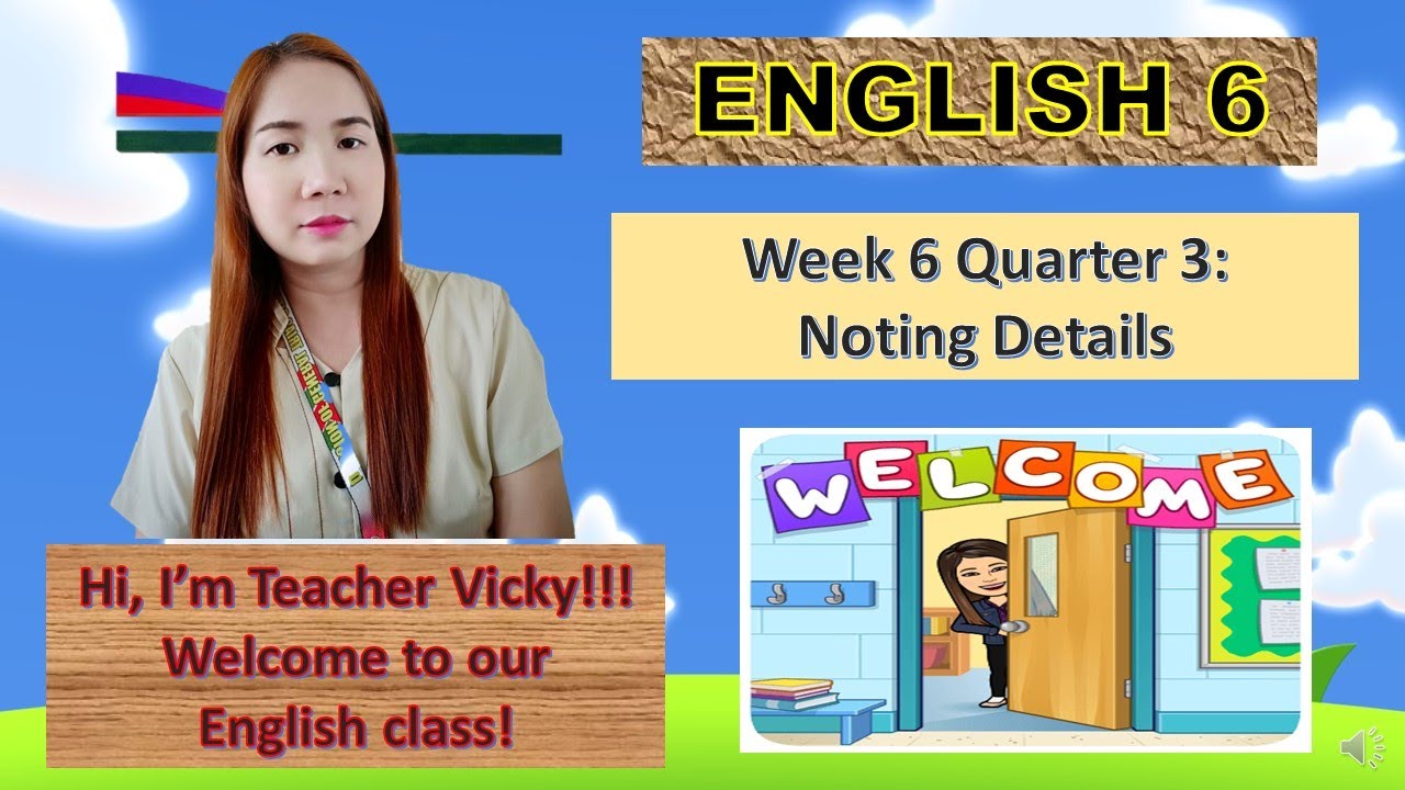 ENGLISH GRADE 6 WEEK 6 (QUARTER 3): NOTING DETAILS