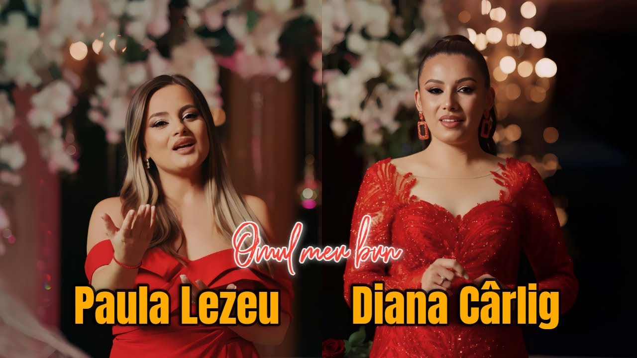 Diana C&acirc;rlig si Paula Lezeu - Omul meu bun ( videoclip oficial )
