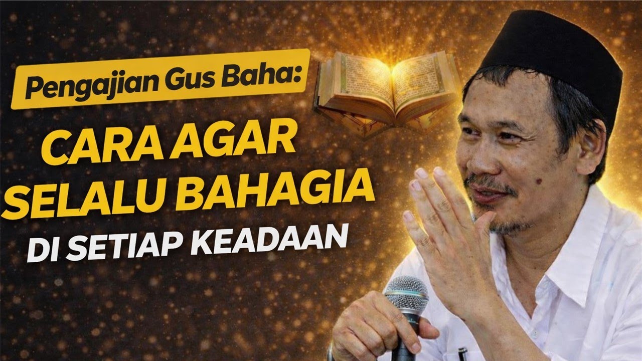 Pengajian Gus Baha Cara Agar Selalu Bahagia di Setiap Keadaan