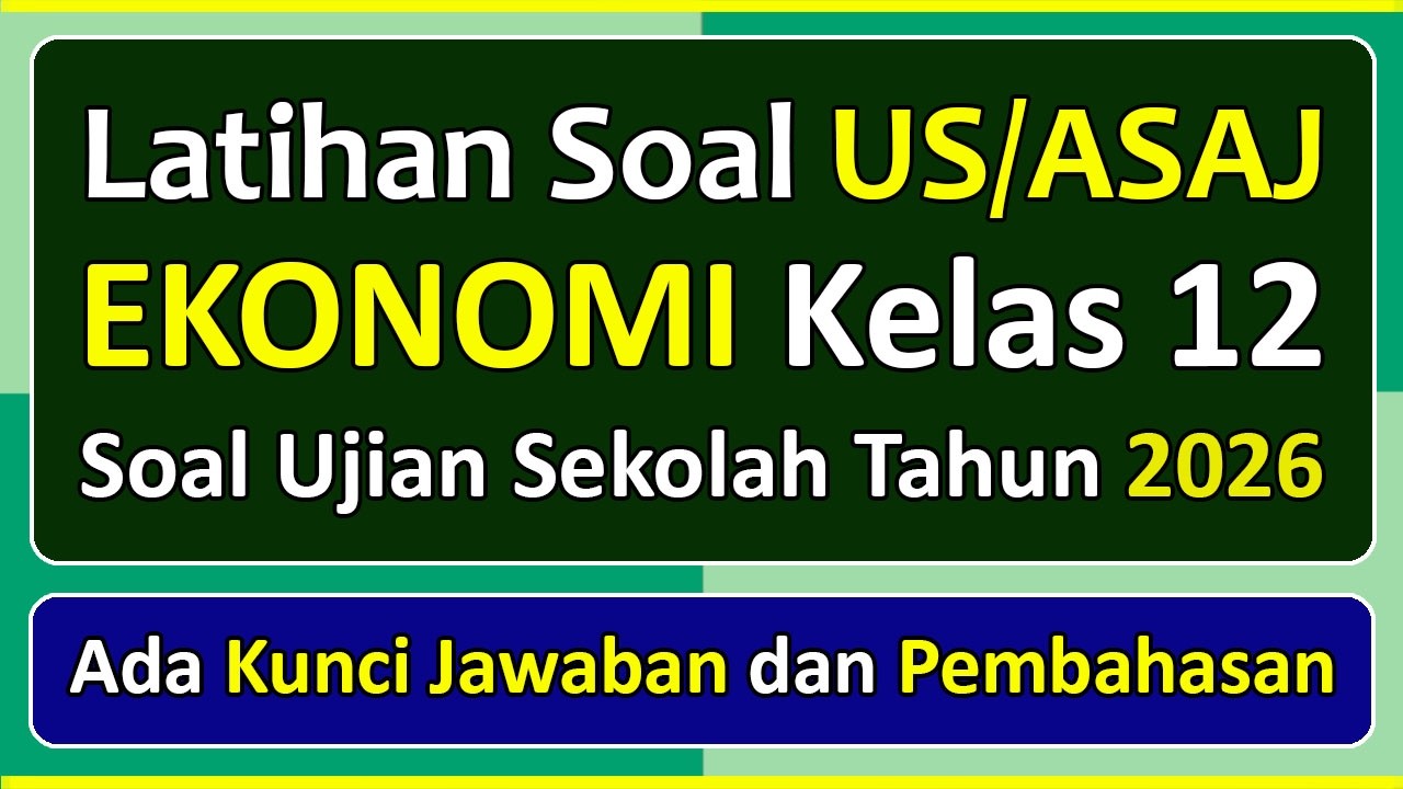 Latihan Soal UJIAN SEKOLAH (US/ASAJ) EKONOMI Kelas 12 Kurikulum Merdeka & Pembahasan Tahun 2026