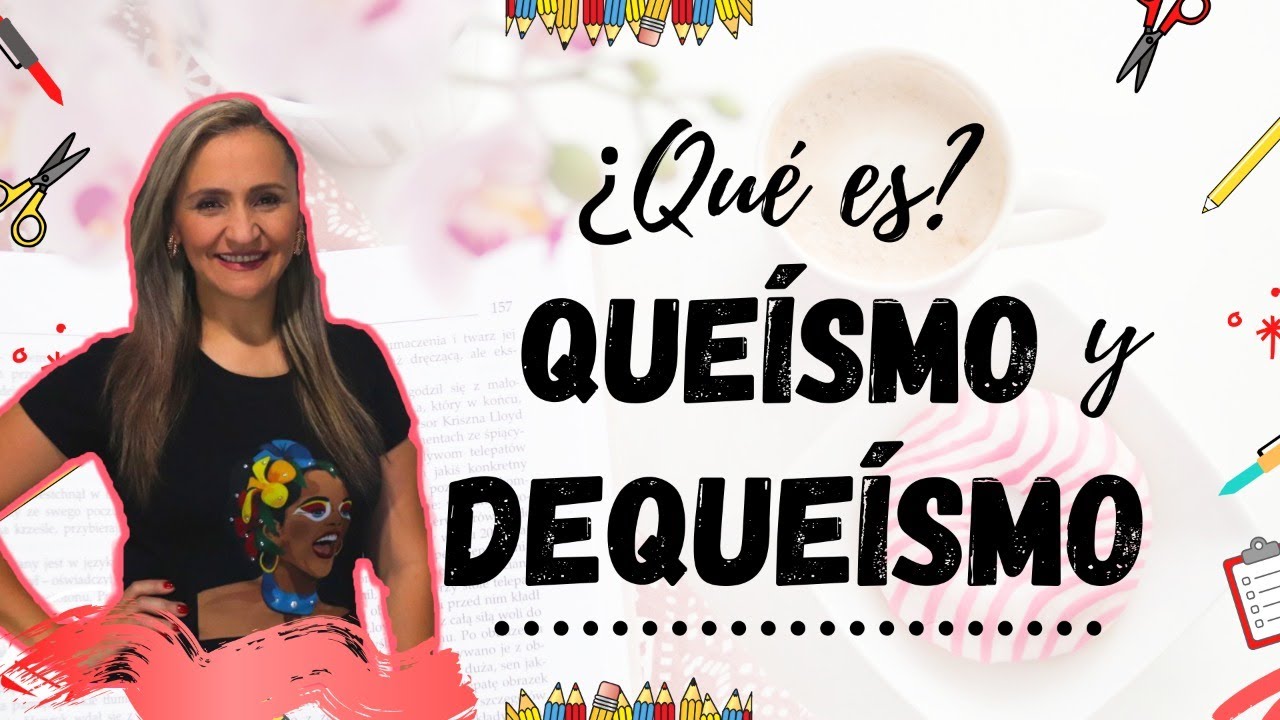 TRUCO PARA EVITAR EL QUEÍSMO Y EL DEQUEÍSMO - QUE - DE QUE