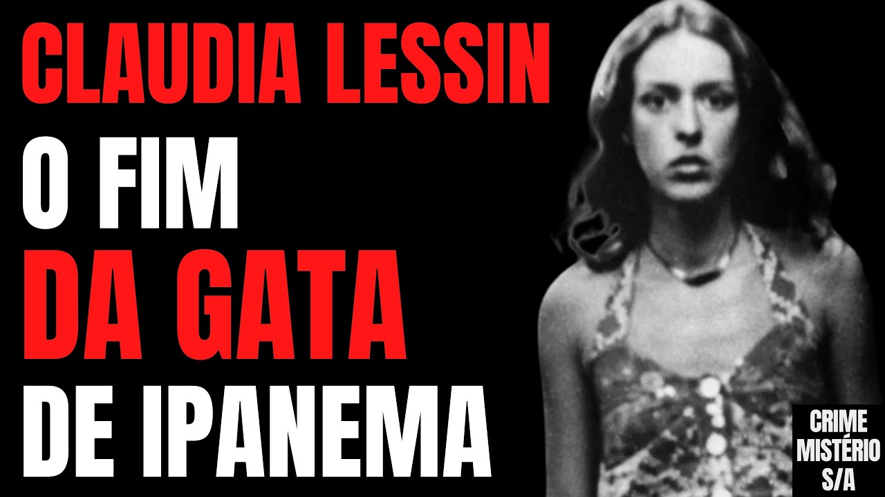 O FIM DA GATA DE IPANEMA - CASO CLAUDIA LESSIN RODRIGUES - CRIME S/A