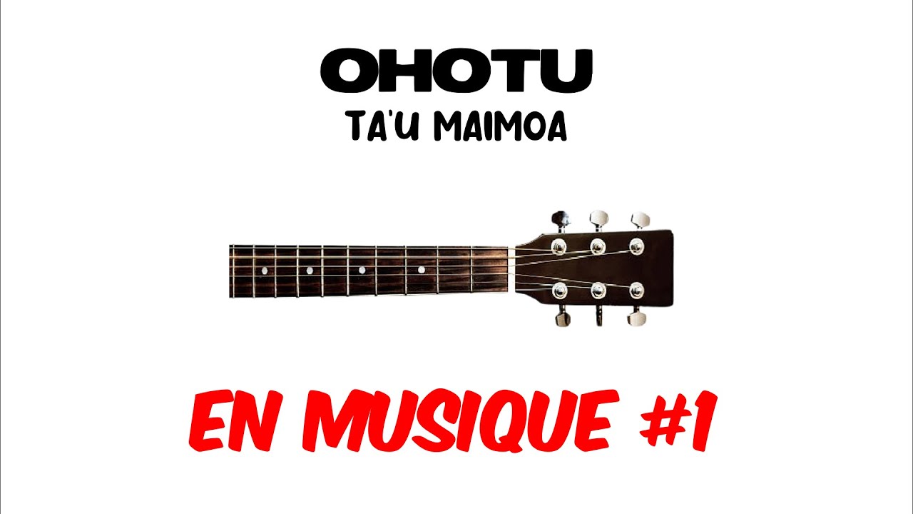 EnMusique#1 | OHOTU - TA'U MAIMOA | Tablature guitare | Lyrics | Traductions (fra, eng).