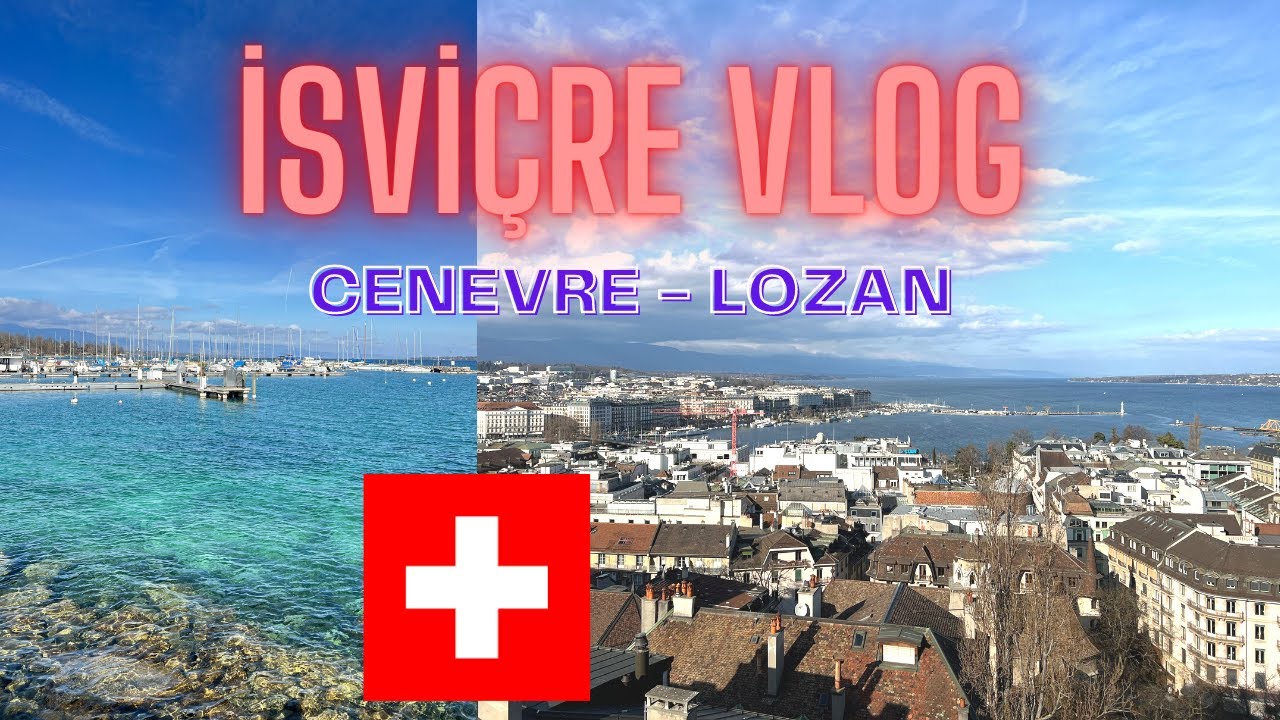 İSVİÇRE'DE BİR HAFTASONU | CENEVRE - LOZAN VLOG