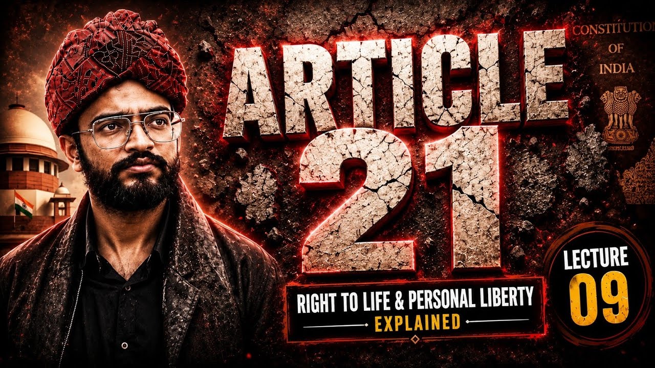 Article 21 Decoded: Right to Life & Personal Liberty Explained | Lecture 09