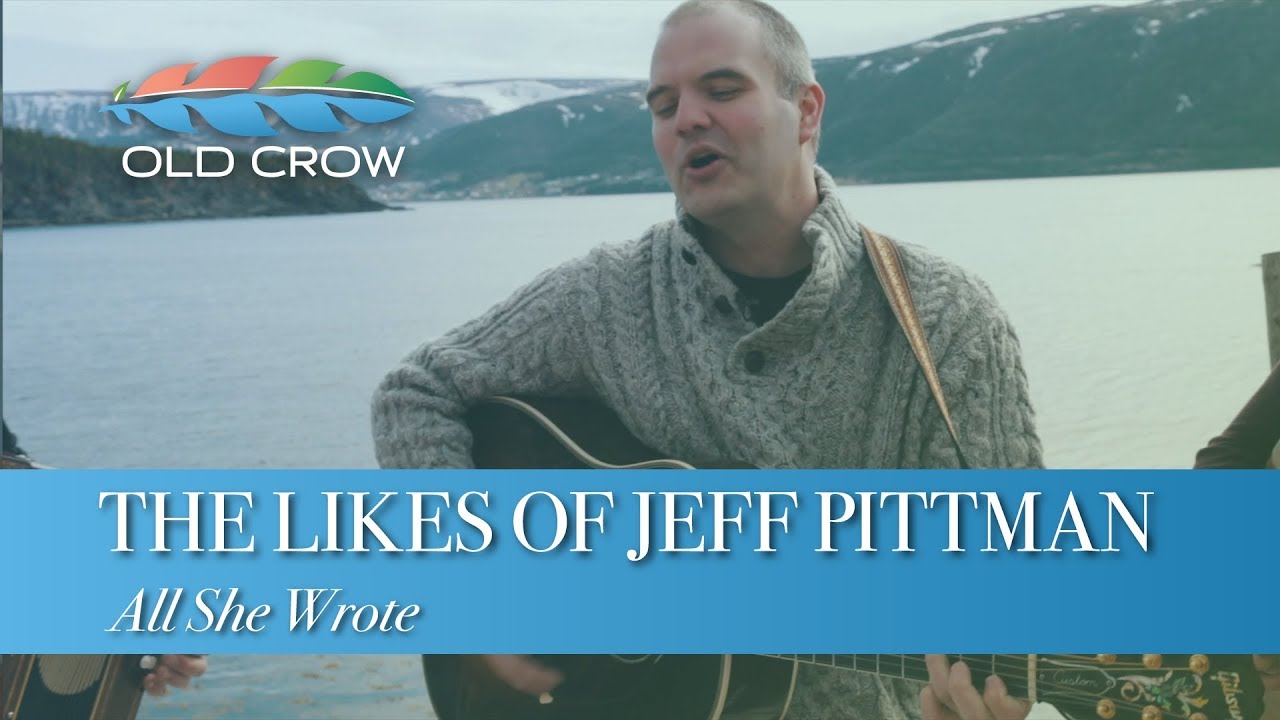 The Likes of Jeff Pittman (with Newfoundland) - All She Wrote (Old Crow Magazine)