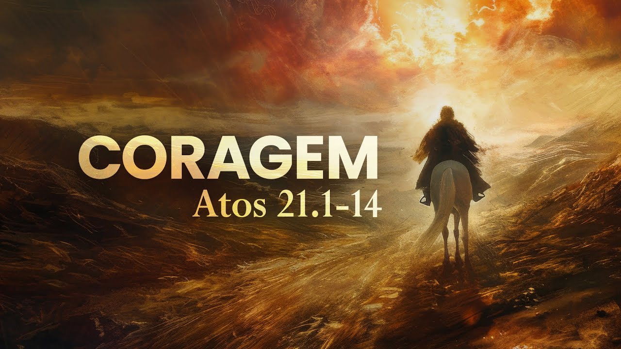 Coragem - Atos 21.1-14 | Pr. Leandro B. Peixoto