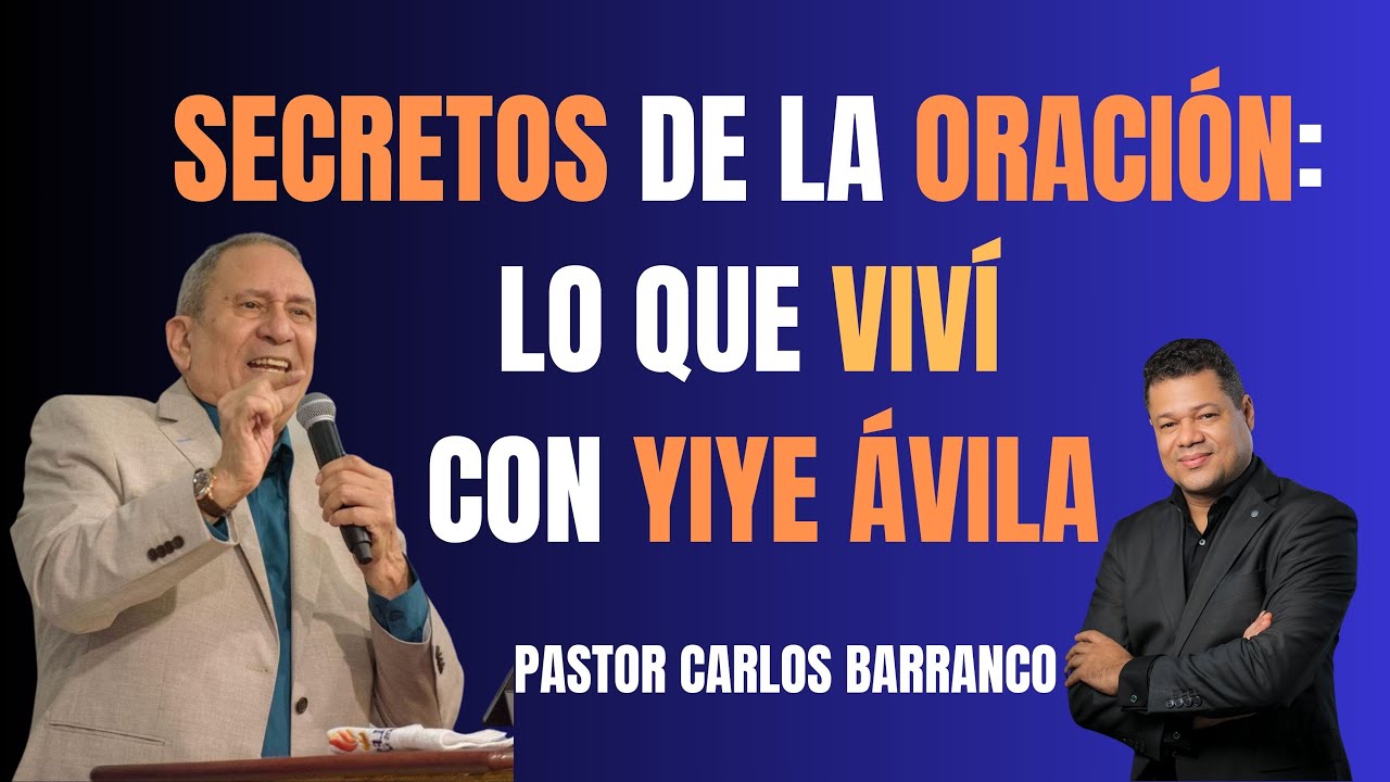 Secretos de la Oración: Lo que viví con Yiye Ávila, Pastor Carlos Vicente Barranco lo cuenta todo.