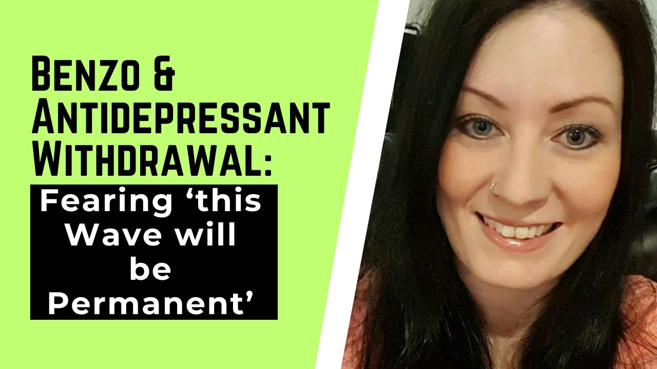 Benzo & Antidepressant Withdrawal:  Fearing 