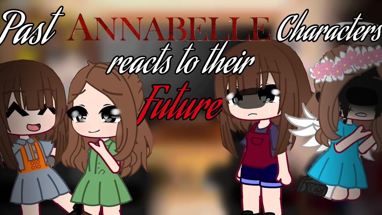 Past Annabelle Characters reacts to their future || Part 1/4 || Gacha Club