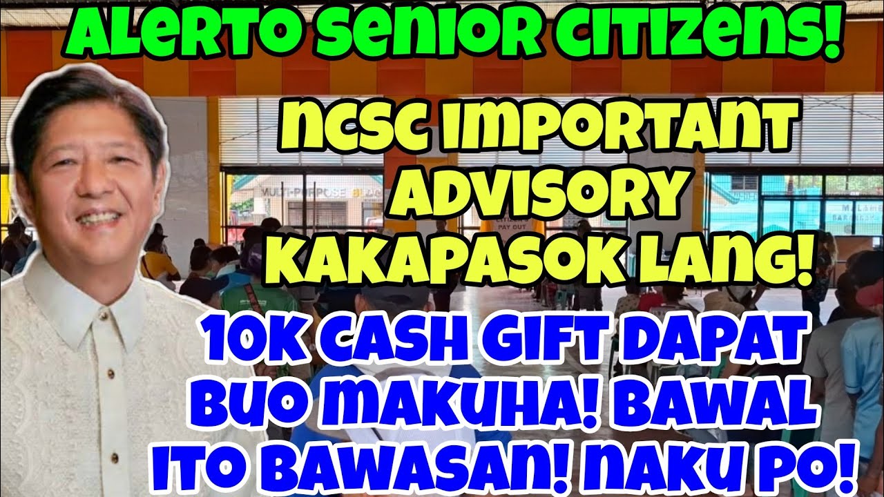 ✅️ALERT SENIOR CITIZENS! NCSC IMPORTANT ADVISORY KAKAPASOK LANG! 10K CASH GIFT DAPAT WALANG BAWAS!