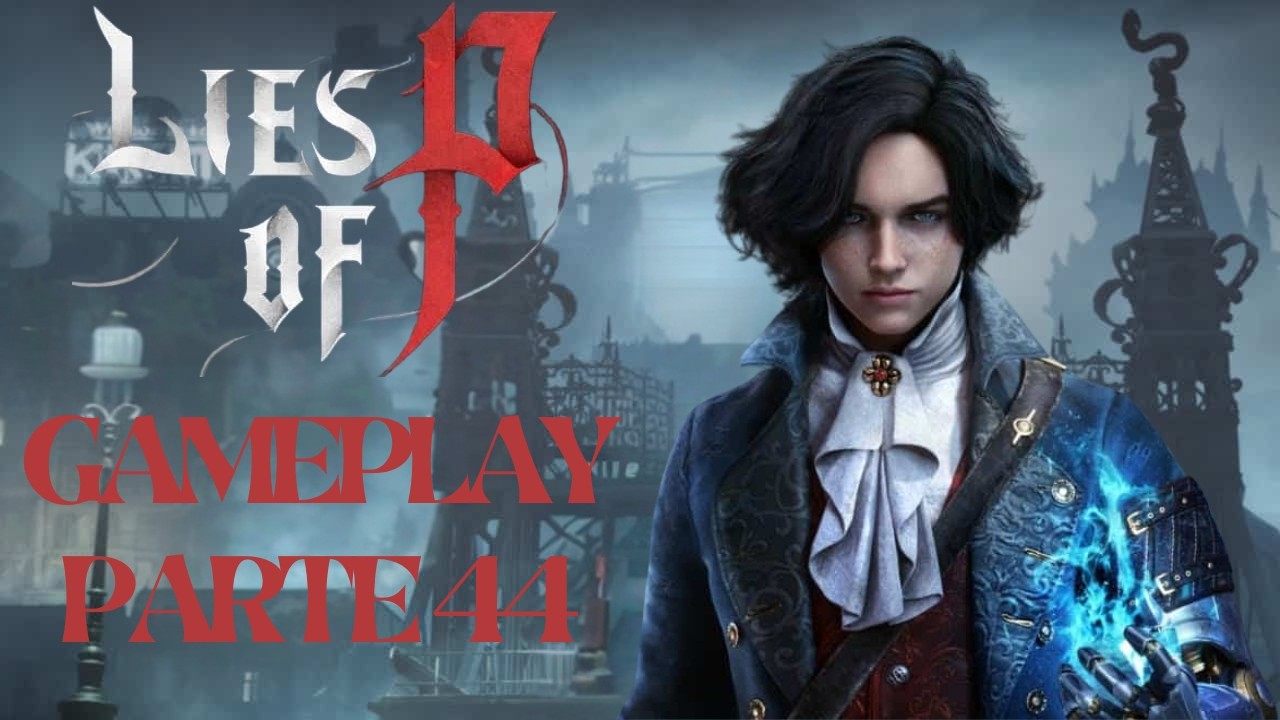 Lies of P - Gameplay Parte 44