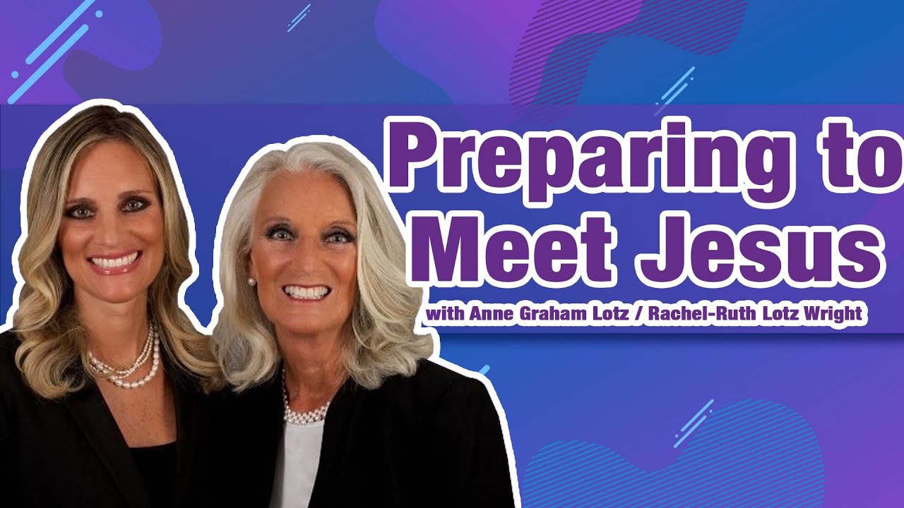 Family Life Radio // Preparing to Meet Jesus // Anne Graham Lotz & Rachel-Ruth Lotz Wright