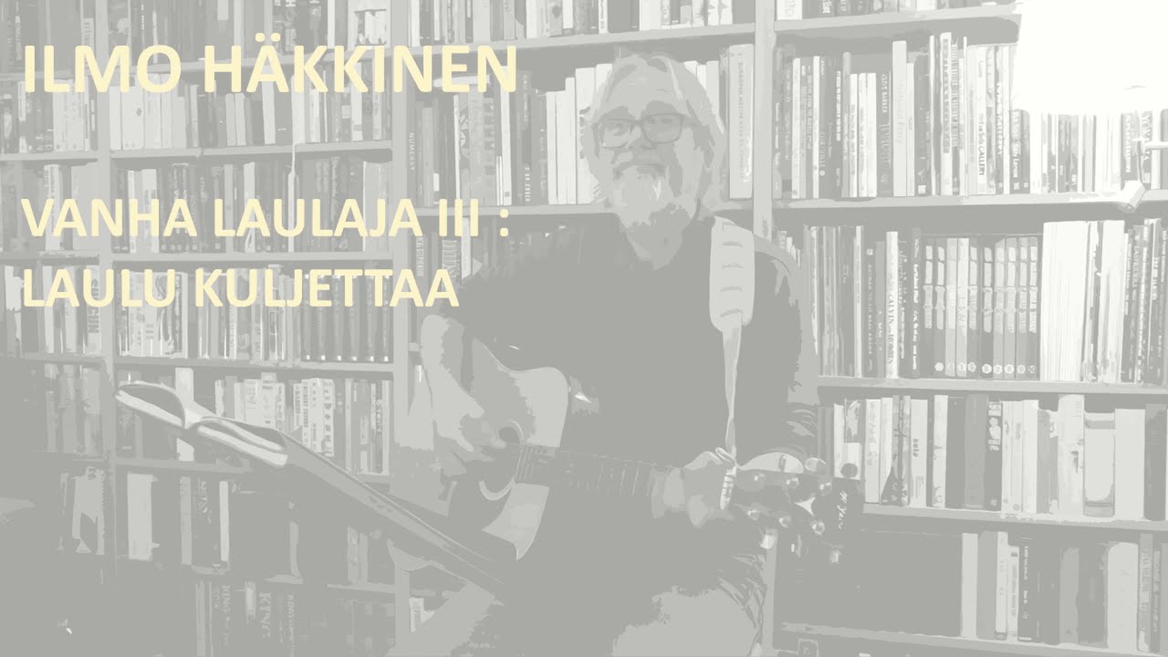 Ilmo Häkkinen: Vanha laulaja 3 Laulu kuljettaa