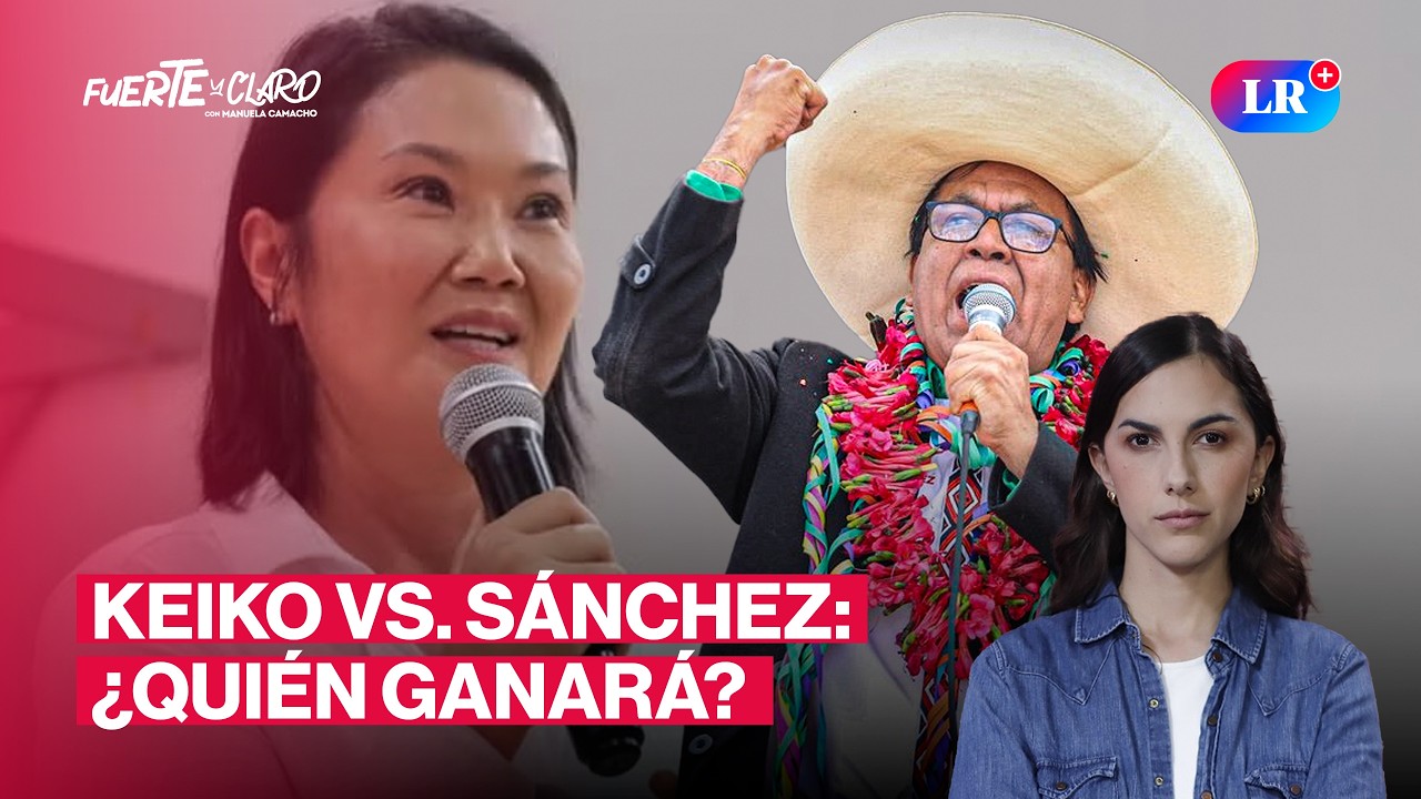 KEIKO VS ROBERTO S&Aacute;NCHEZ: &iquest;QUI&Eacute;N TIENE M&Aacute;S OPCIONES DE GANAR? | FUERTE Y CLARO CON MANUELA CAMACHO