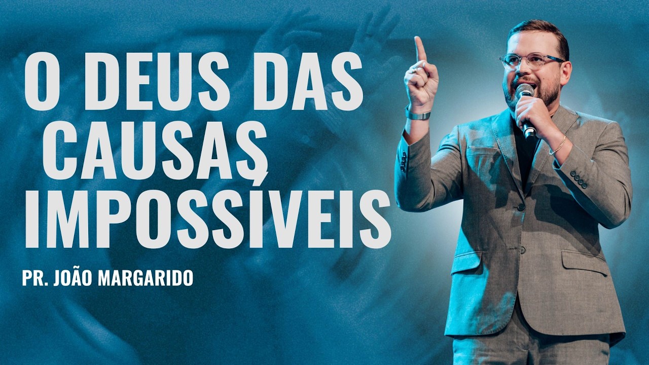 O DEUS DAS CAUSA IMPOSSÍVEIS | PR. João Margarido