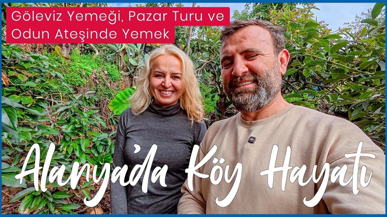 Alanya’da Köy Hayatı 🌿 Göleviz Yemeği, Pazar Turu ve Odun Ateşinde Yemek