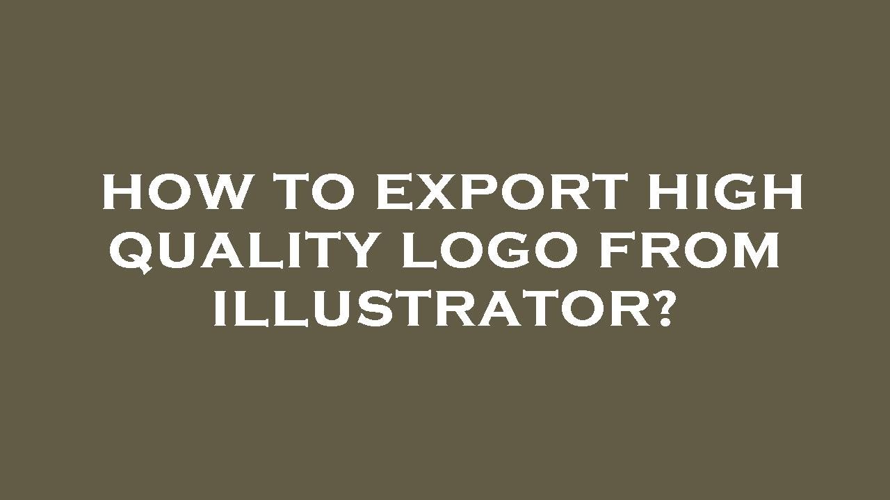 How to export high quality logo from illustrator?