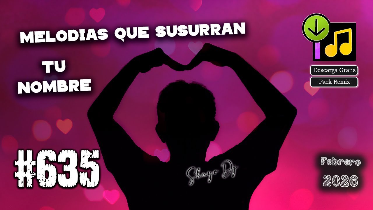 Melodias Que Susurran Tu Nombre Pack Remix #.635 Febrero 2026 (Gratis Por Mediafire)