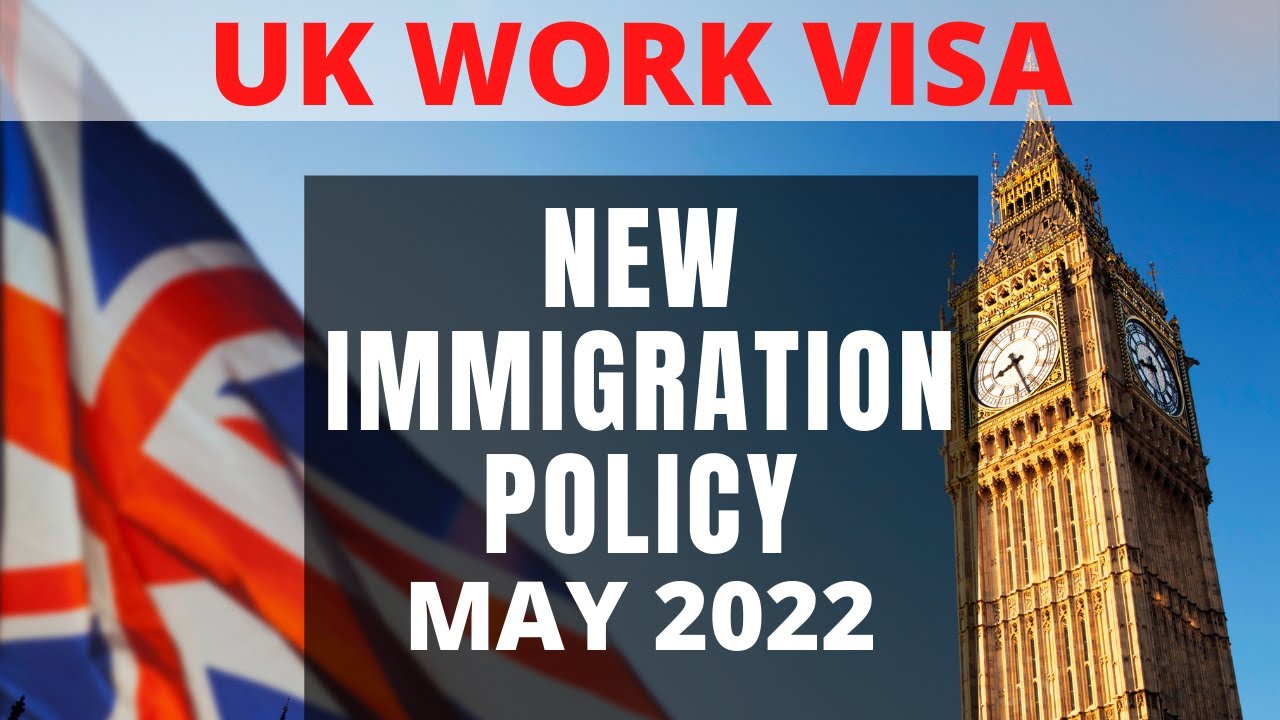 UK WORK VISA - NEW IMMIGRATION POLICY OF THE UK 2022