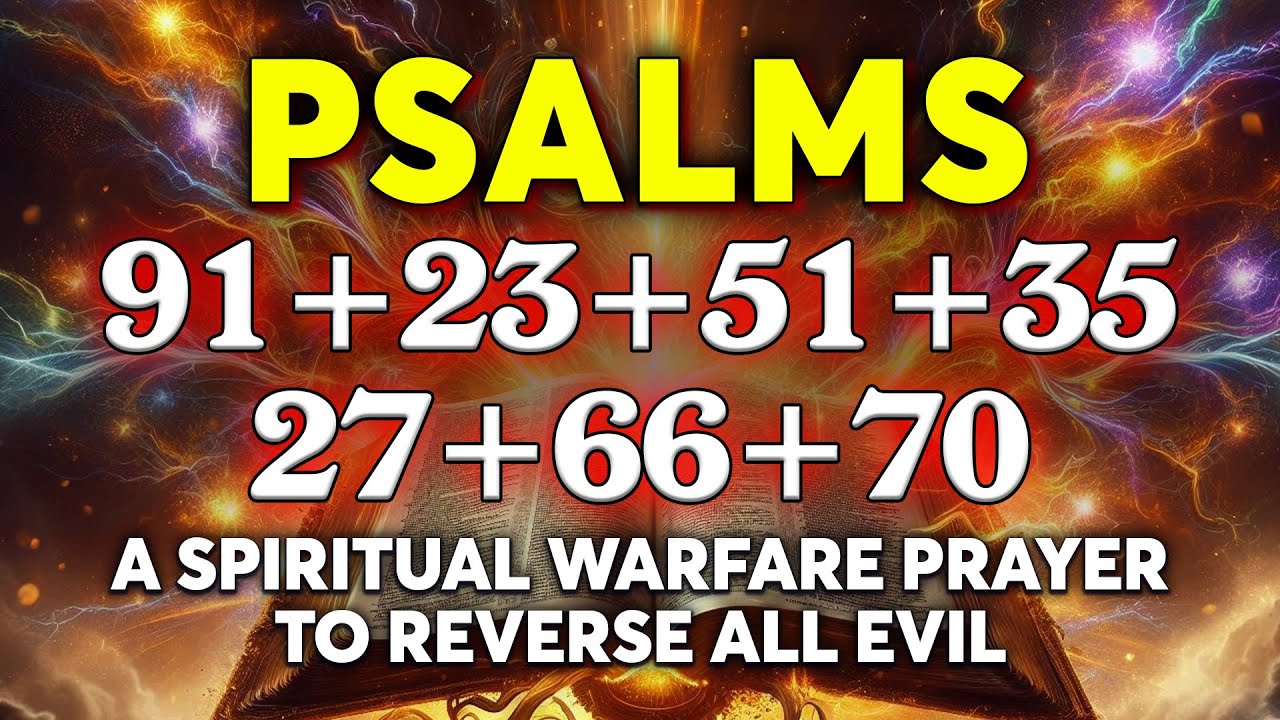 THE MOST POWERFUL PSALMS 91, 23, 51, 35, 27, 66, 70 | A Spiritual Warfare Prayer to Reverse All Evil