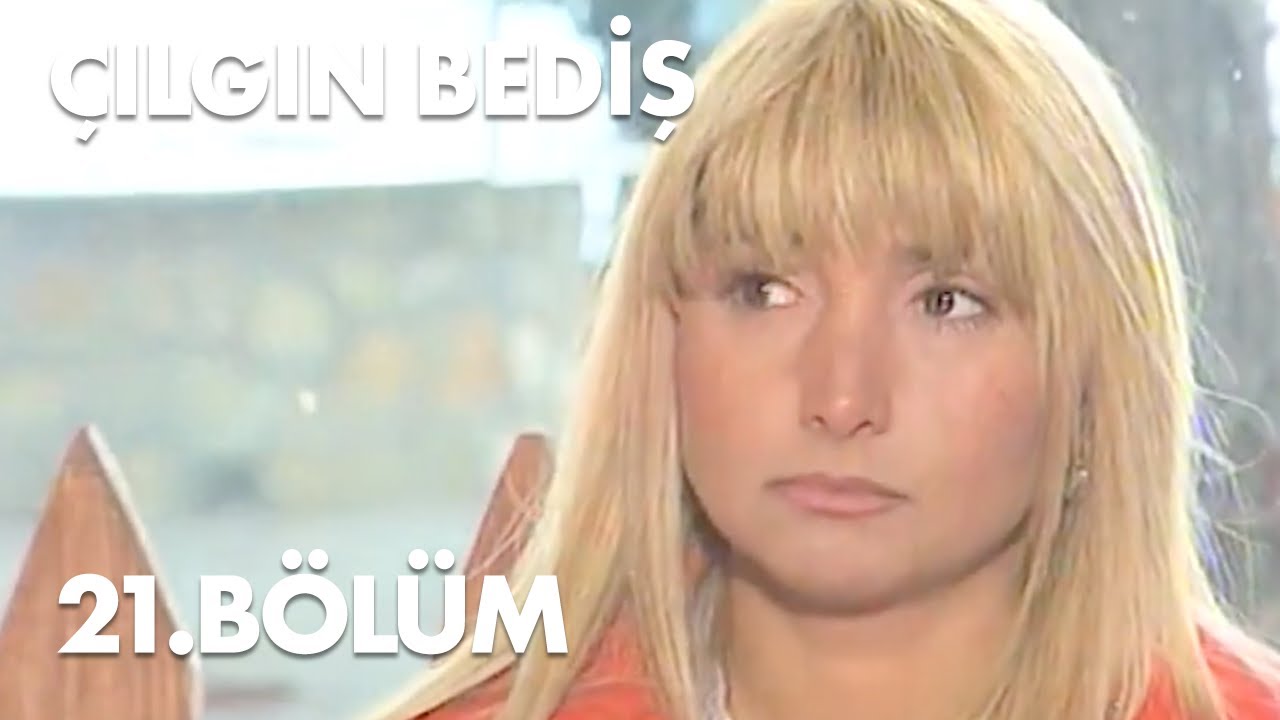 Çılgın Bediş 21.Bölüm - Full  Bölüm