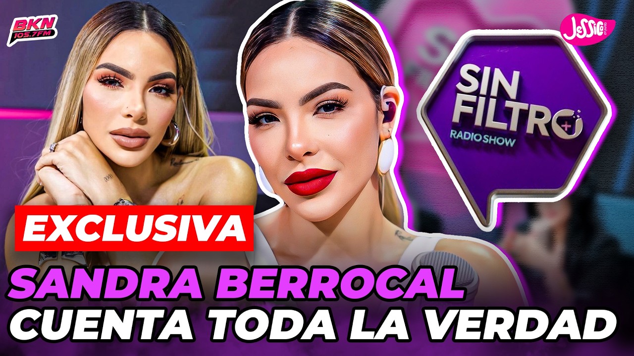 EN EXCLUSIVA SANDRA BERROCAL ROMPE EL SILENCIO SOBRE SU POSIBLE ENTRADA A SIN FILTRO RADIO SHOW 