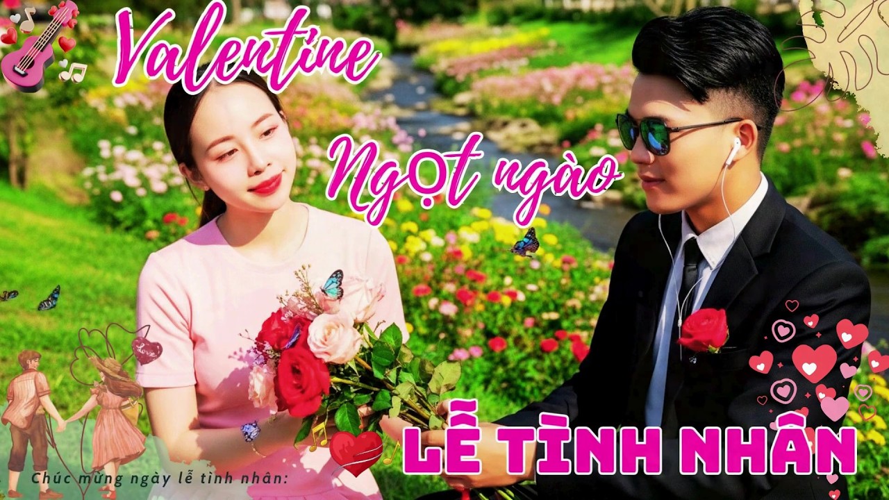 MV Valentine Ngọt Ngào–Ca Khúc Tình Yêu Lãng Mạn Cho Các Cặp Đôi #nhactinhyeu #valentine #letinhnhan