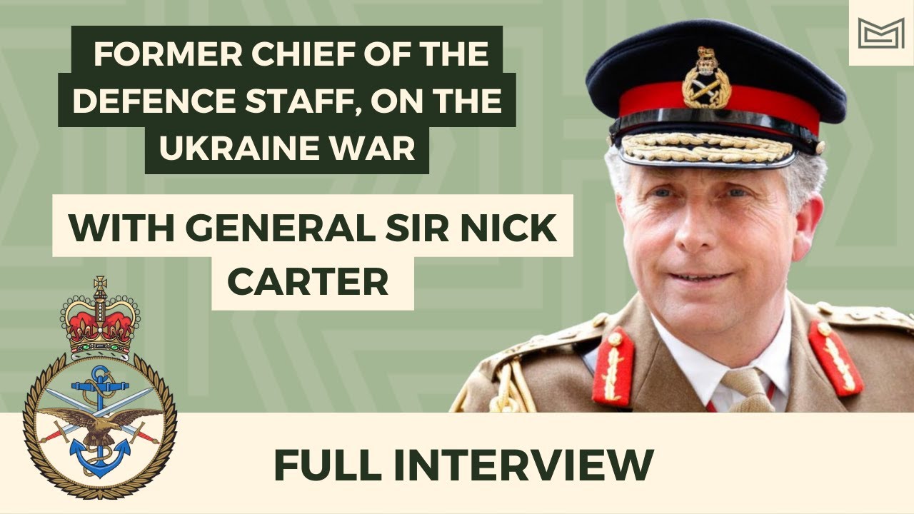 General Sir Nick Carter, Former Chief of the Defence Staff, on the Ukraine War (Full Interview)
