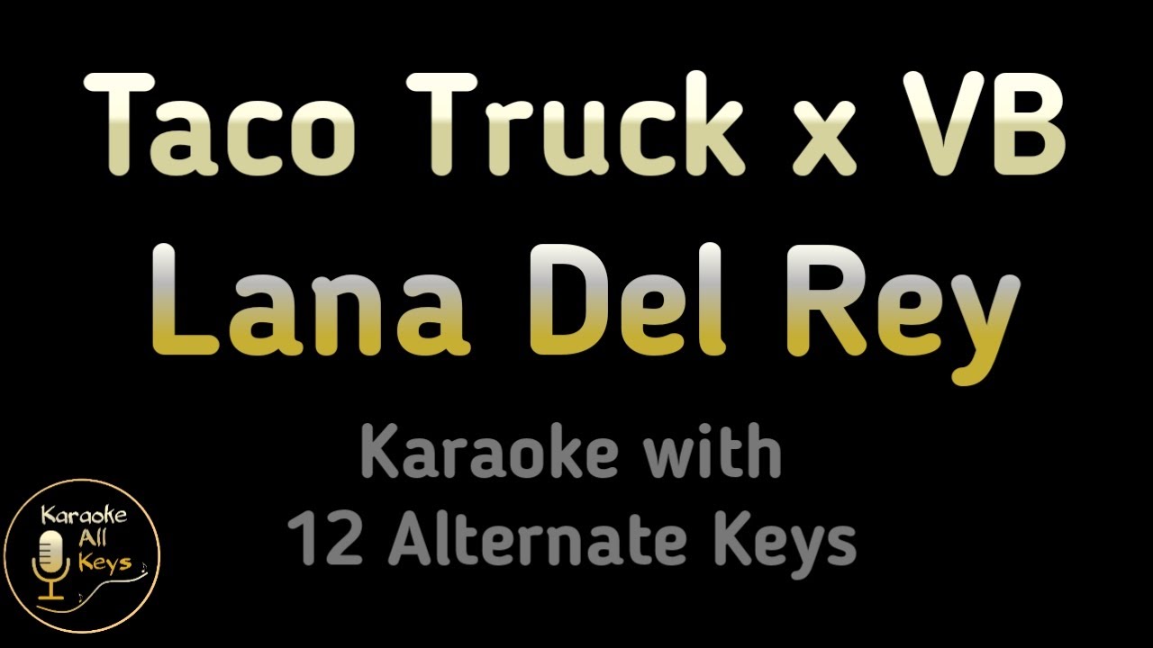 Lana Del Rey - Taco Truck x VB Karaoke Instrumental Lower Higher Male Original Key