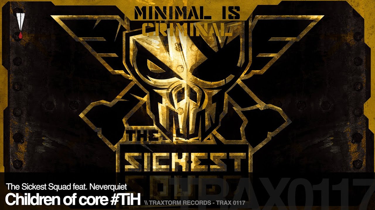 The Sickest Squad feat. Neverquiet - Children of core #TiH (Traxtorm Records - TRAX 0117)