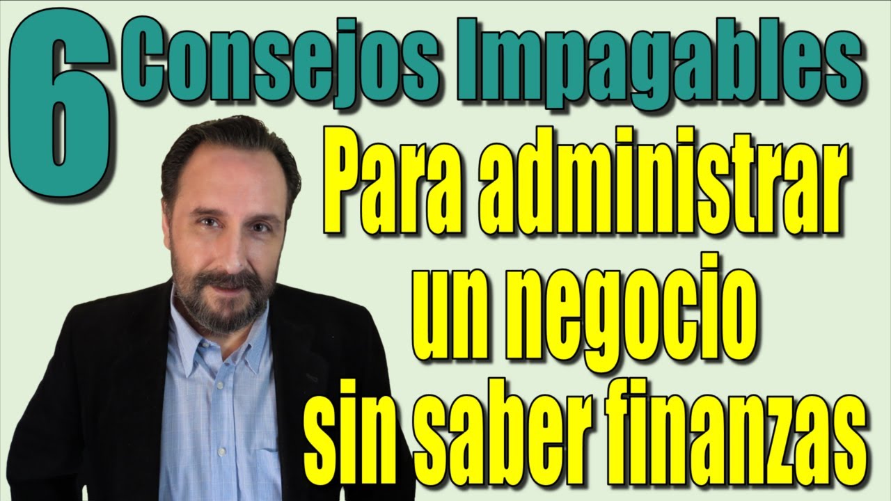 Seis Consejos Impagables para administrar un negocio sin saber Finanzas.