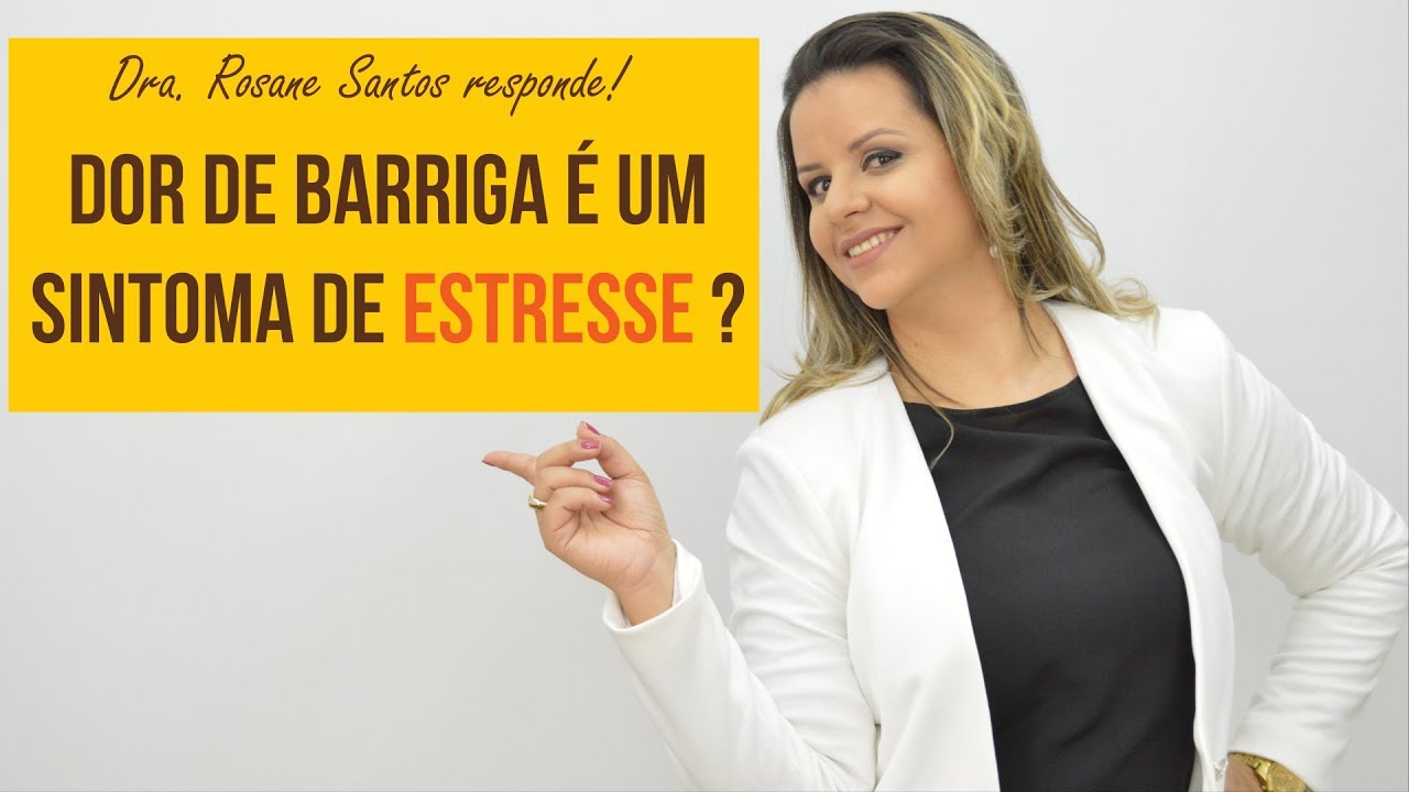 Dor de barriga &eacute; um sintoma de Estresse? | Dra. Rosane Santos Responde