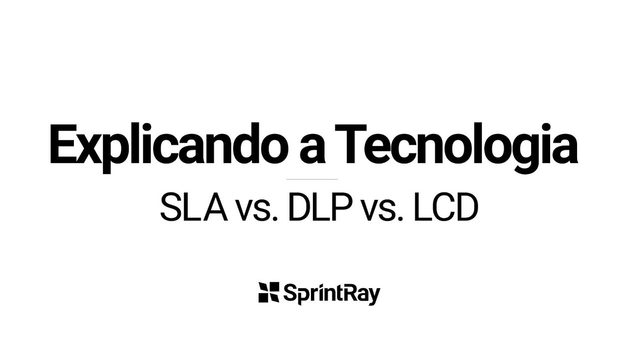 Tecnologias SLA vs. DLP vs. LCD