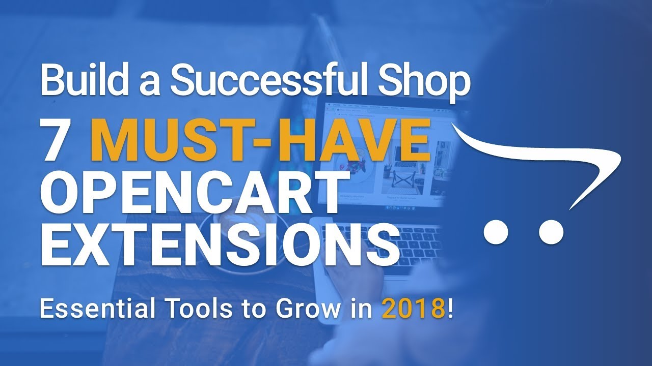 Top 7 Must-Have OpenCart Extensions for 2018