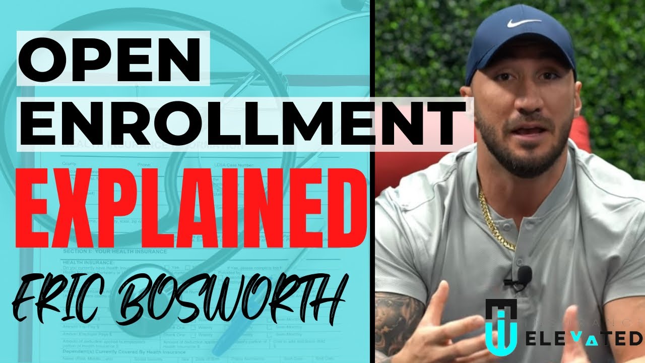 OPEN ENROLLMENT EXPLAINED | ERIC BOSWORTH | INSURANCE ELEVATED