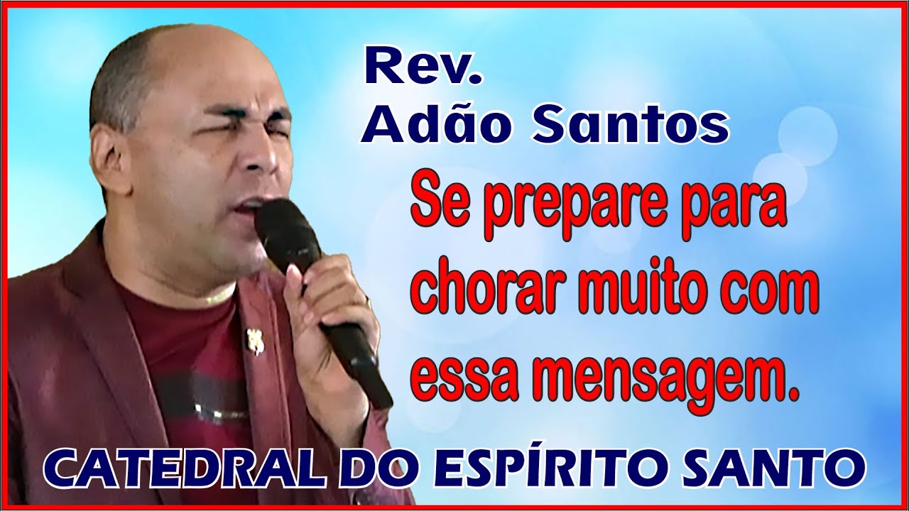Rev Adão Santos - Se prepare para chorar muito com essa mensagem