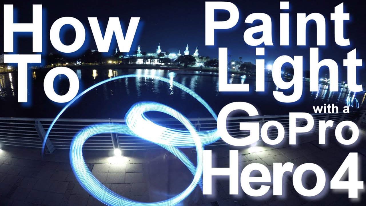 How To Paint Light With A GoPro Hero 4