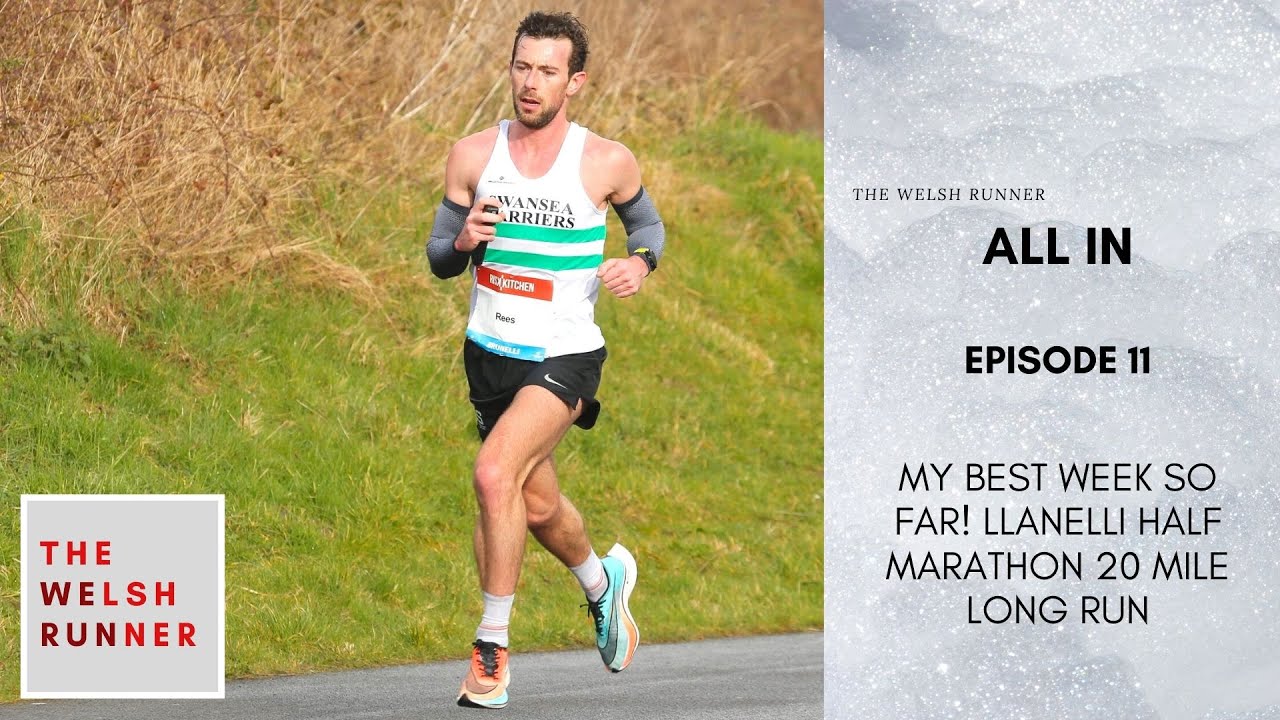 ALL IN: EPISODE 11 - LLANELLI HALF MARATHON AS A 20 MILE LONG RUN