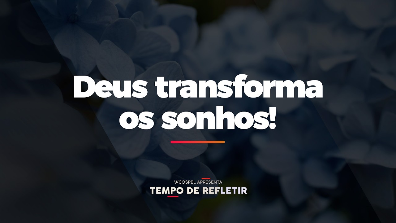 [Tempo de Refletir] Deus transforma os sonhos!