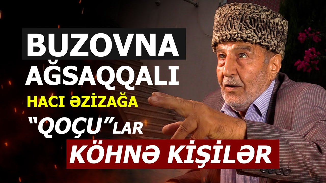Buzovna kəndinin ağsaqqalı Hacı Əzizağa kişinin dəyərli söhbətləri