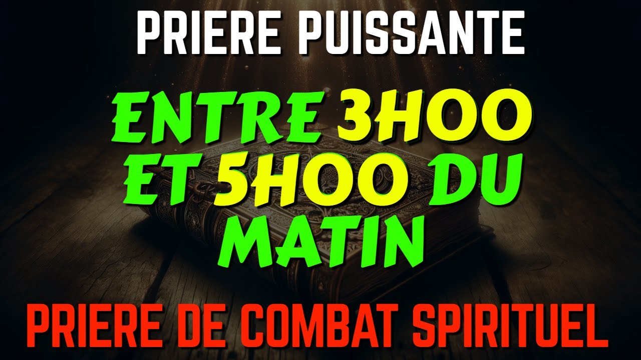 Pri&egrave;re PUISSANTE de COMBAT SPIRITUEL entre 3H00 et 5H00 du MATIN (Matin et Soir de Pri&egrave;re)- partie 2