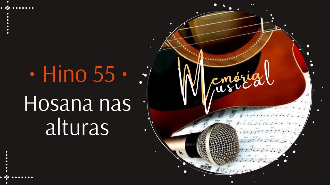 Hino 55 do Cantor Cristão - Hosana nas alturas (Memória Musical)